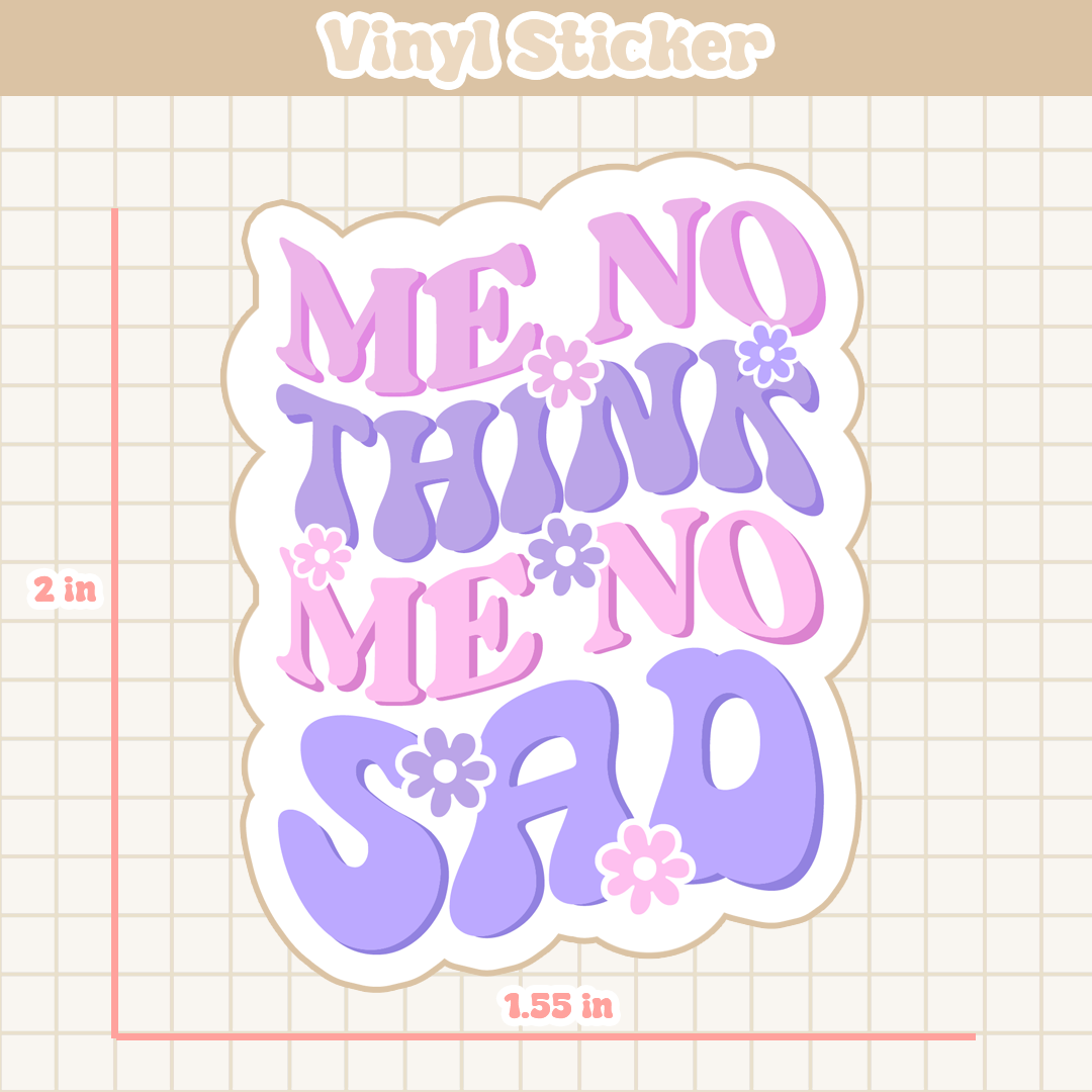 Me No Think Me No Sad | Sticker