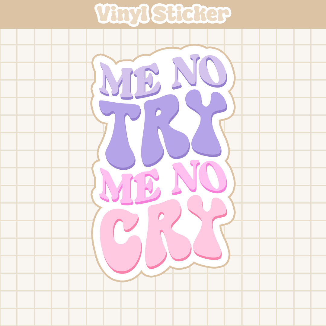 Me No Try Me No Cry | Sticker