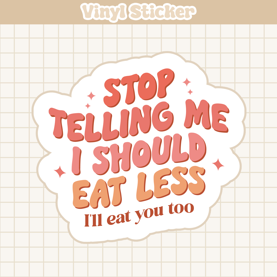 Stop Telling Me I Should Eat Less | Sticker