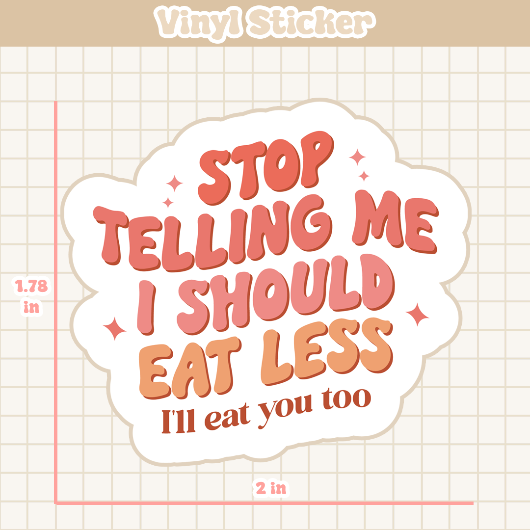 Stop Telling Me I Should Eat Less | Sticker