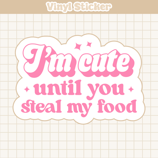 I'm Cute Until You Steal My Food | Sticker