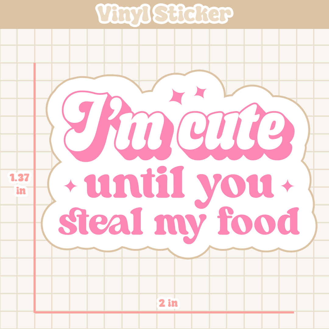 I'm Cute Until You Steal My Food | Sticker