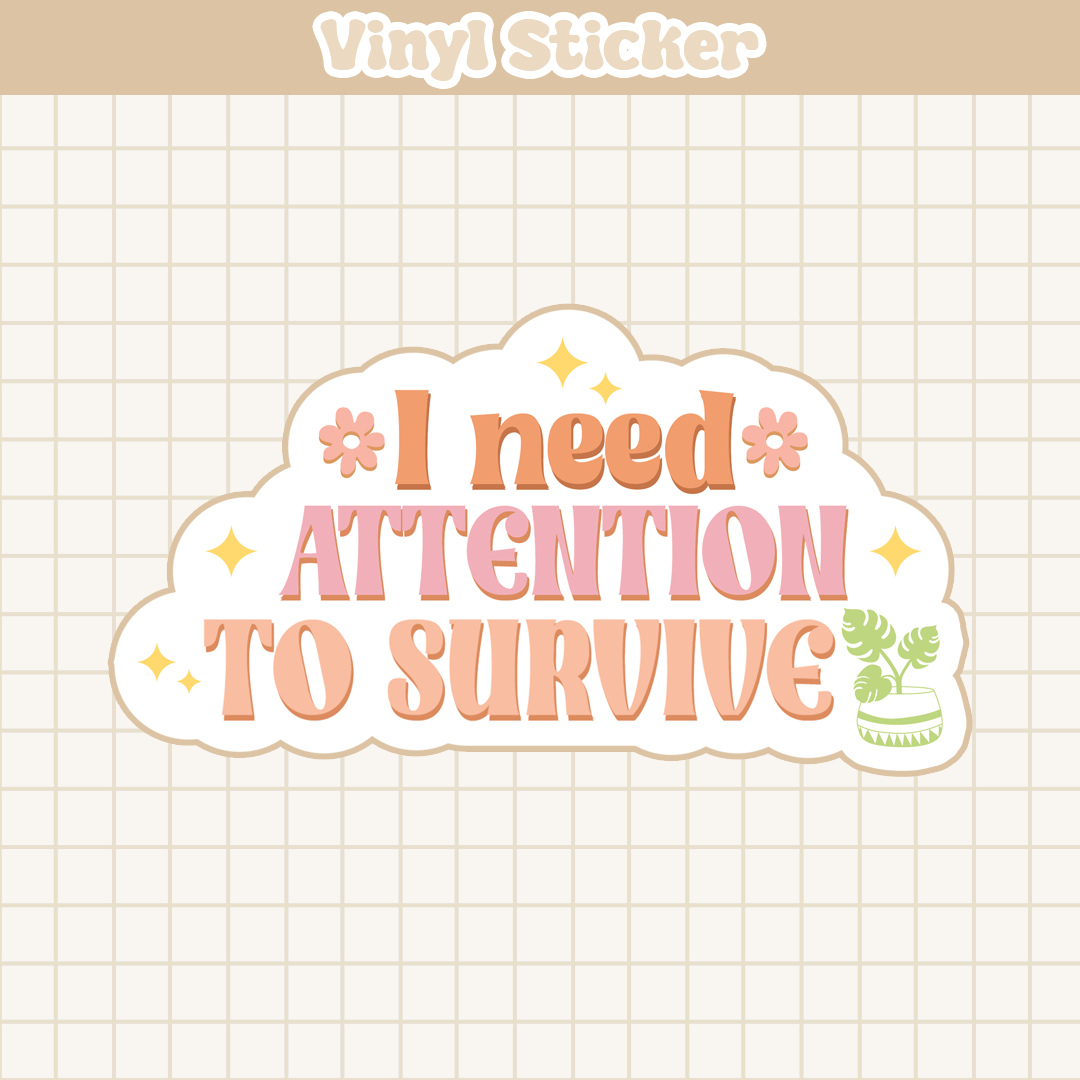 I Need Attention To Survive | Sticker