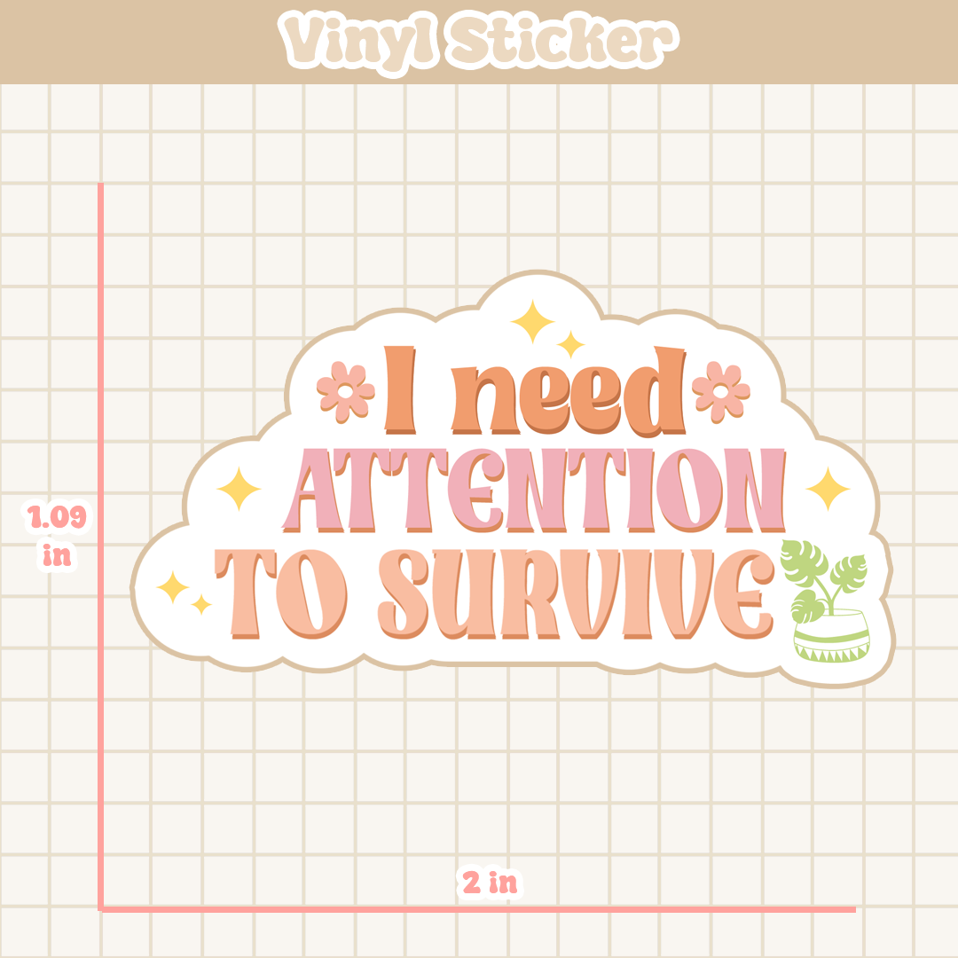 I Need Attention To Survive | Sticker