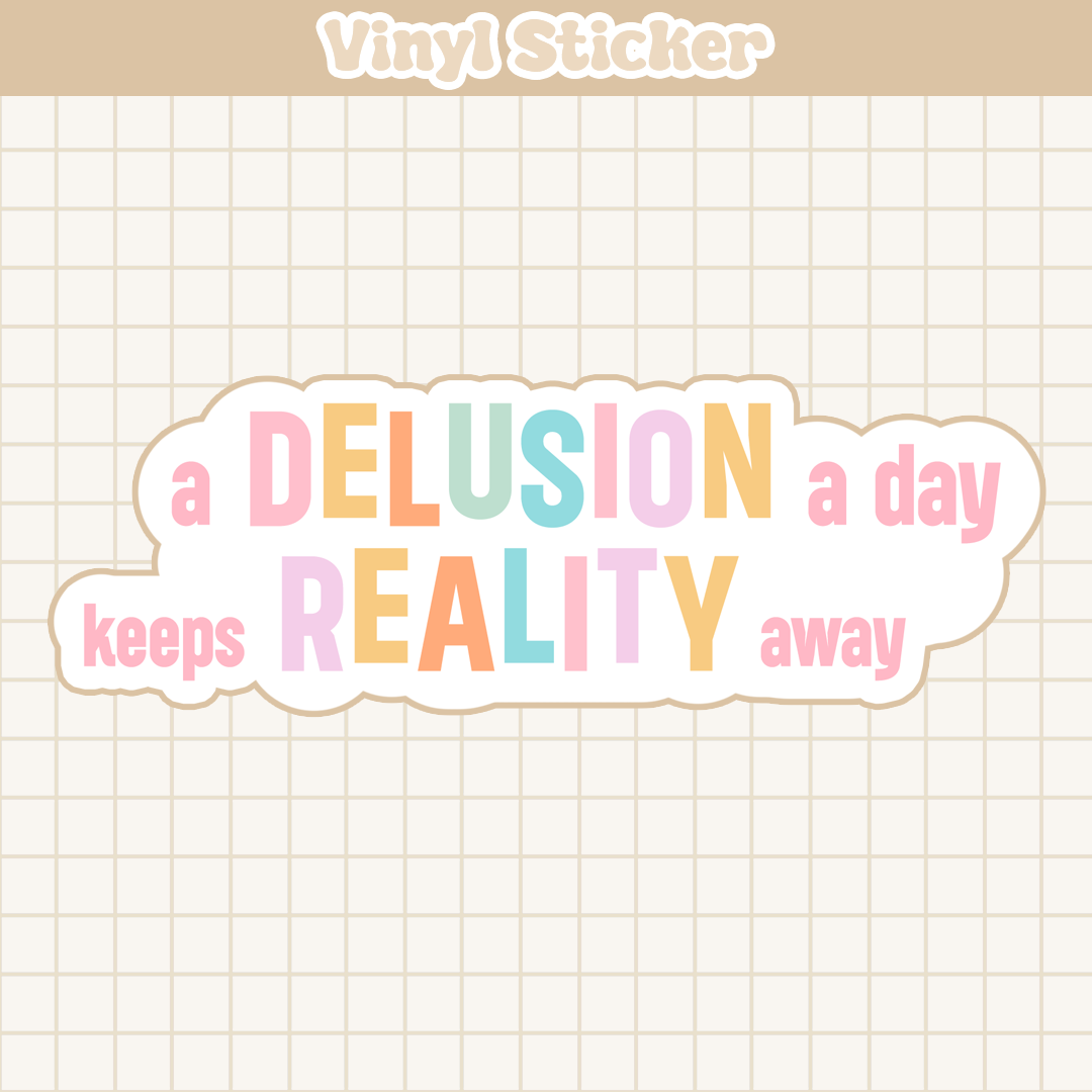 A Delusion A Day Keeps Reality Away | Sticker