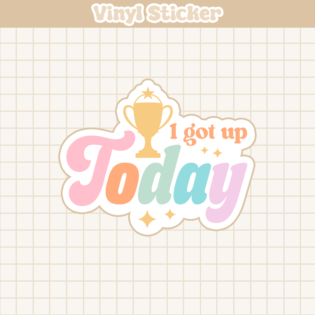 I Got Up Today | Sticker