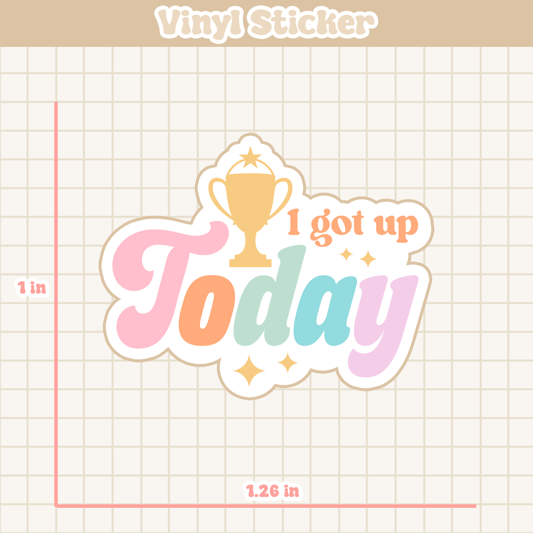 I Got Up Today | Sticker