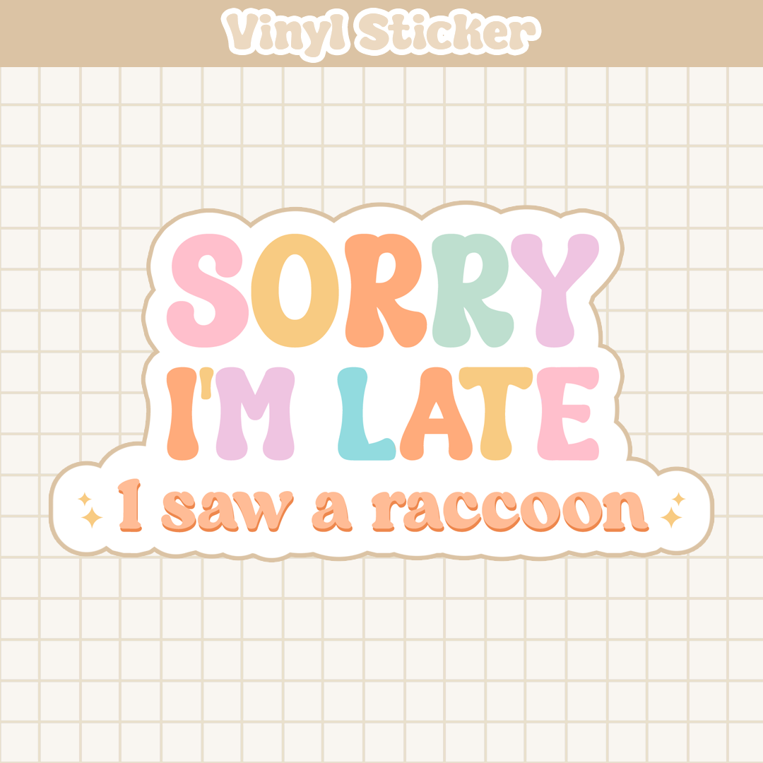 Sorry I'm Late I Saw A Raccoon | Sticker