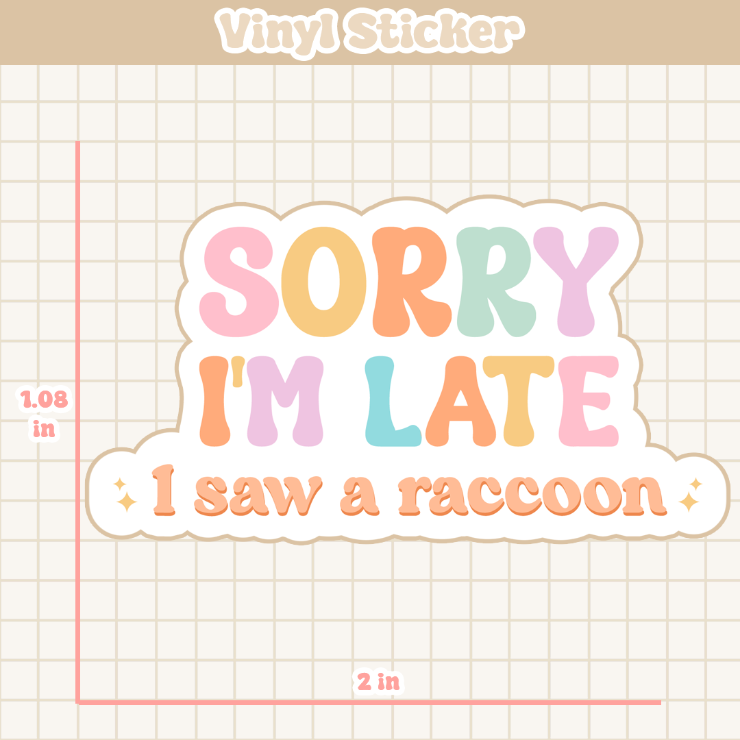 Sorry I'm Late I Saw A Raccoon | Sticker