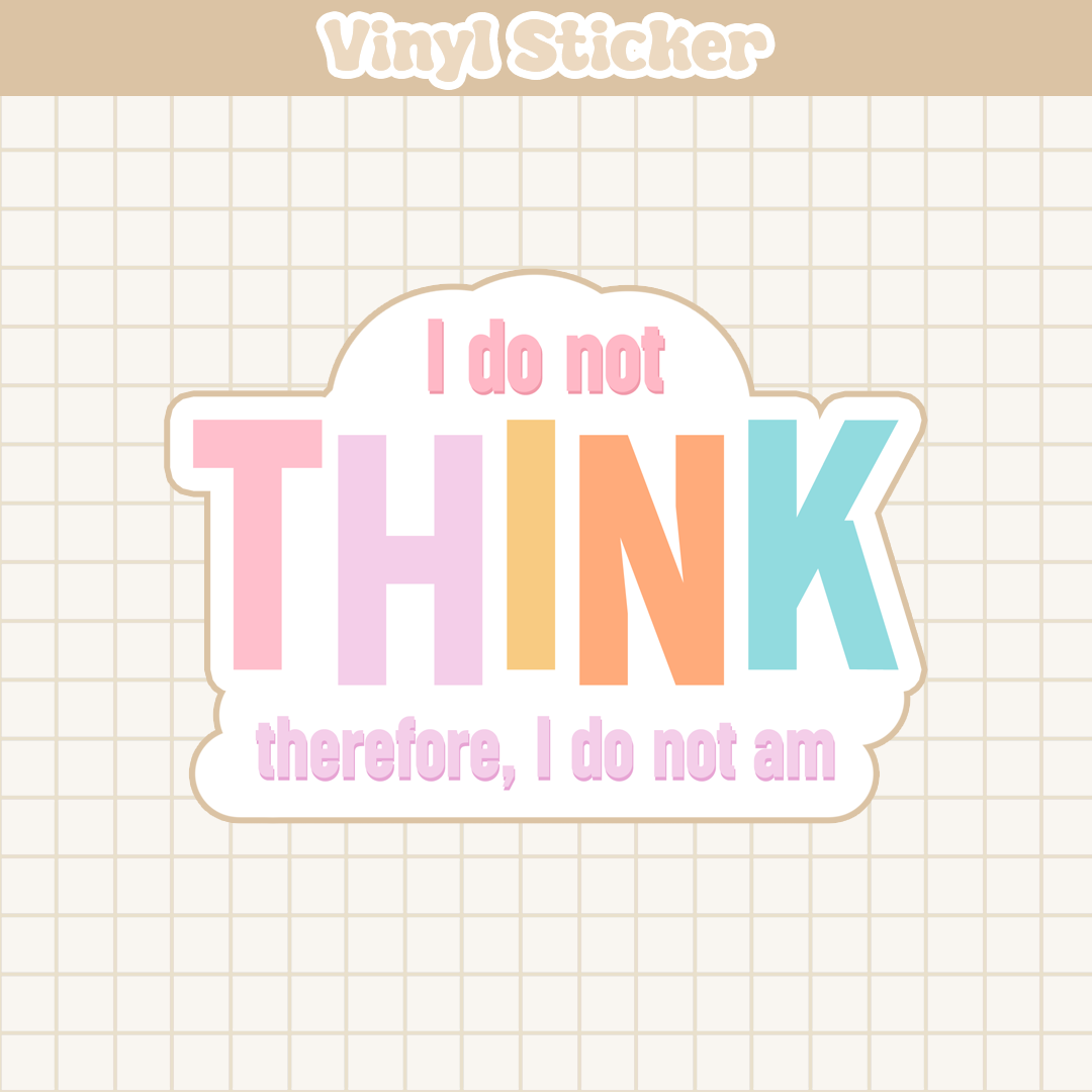 I Do Not Think Therefore I Do Not Am | Sticker