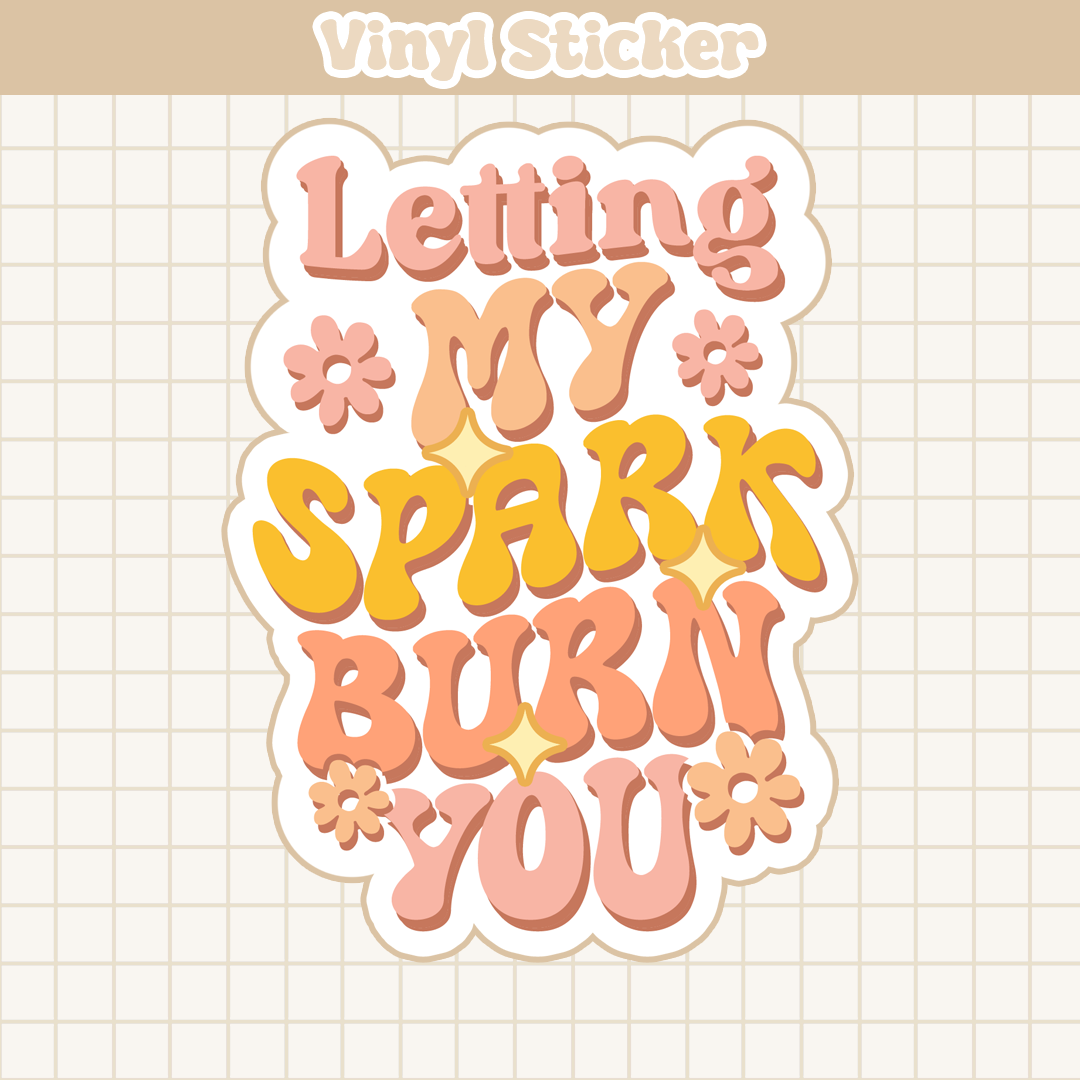 Letting My Spark Burn You | Sticker