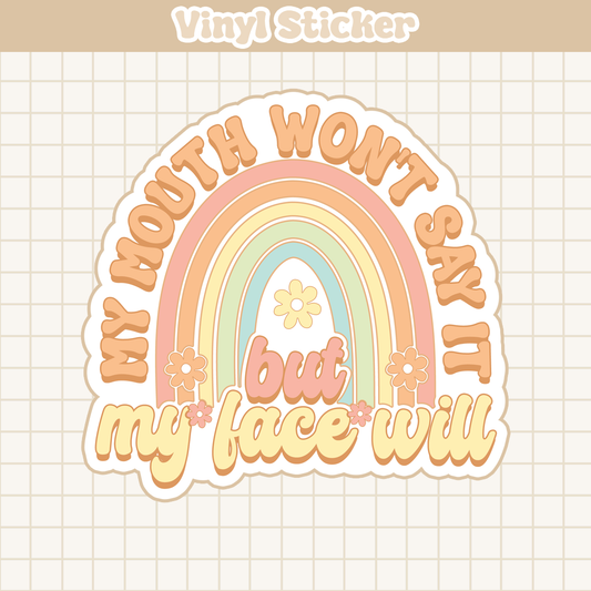 My Mouth Won't Say It But My Face Will | Sticker