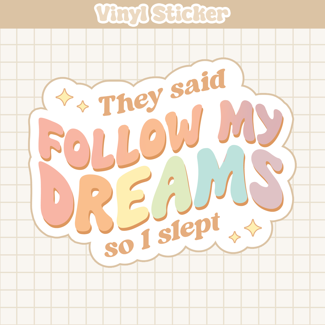 They Said Follow My Dreams So I Slept | Sticker