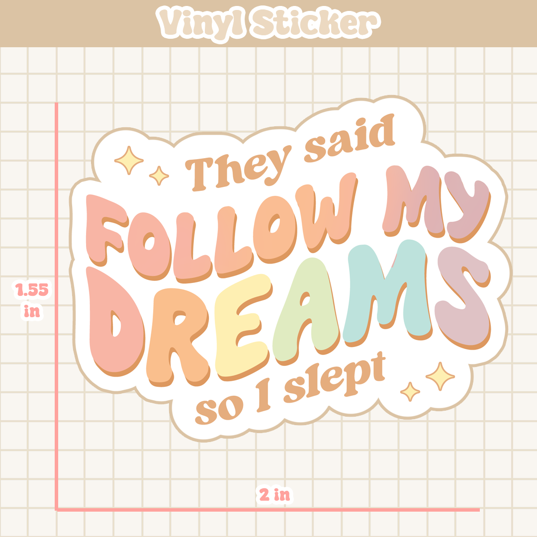 They Said Follow My Dreams So I Slept | Sticker