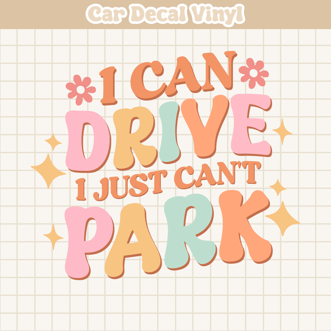 I Can Drive I Just Can't Park | Car Decal Vinyl