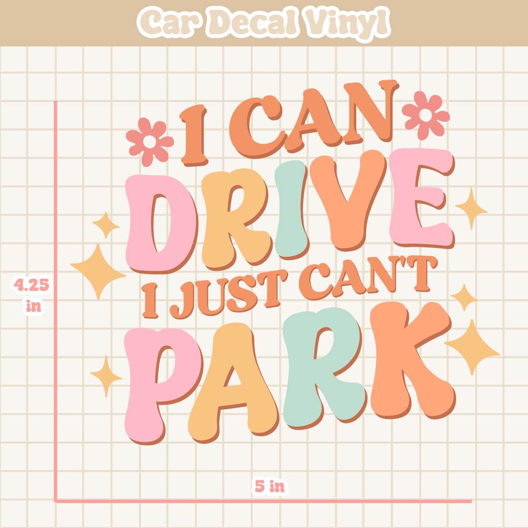 I Can Drive I Just Can't Park | Car Decal Vinyl