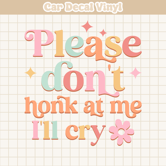 Please Don't Honk At Me I'll Cry | Car Decal Vinyl