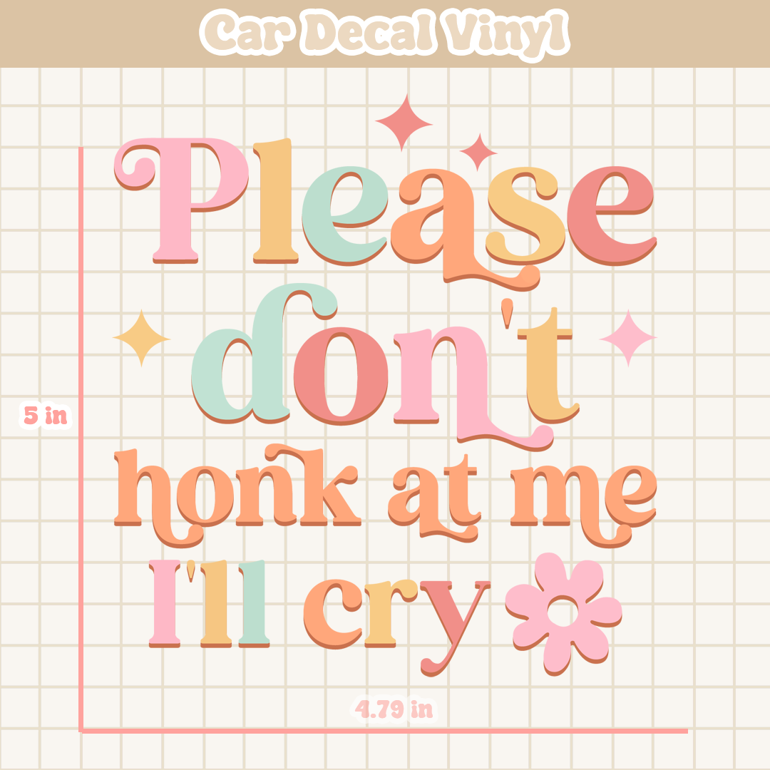 Please Don't Honk At Me I'll Cry | Car Decal Vinyl